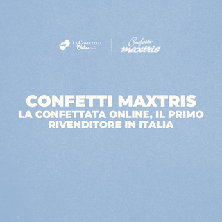 Confetti Maxtris: La Confettata Online, il primo rivenditore in Italia