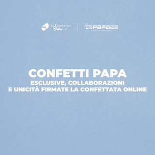 Confetti Papa: Esclusive, collaborazioni e unicità firmate La Confettata Online