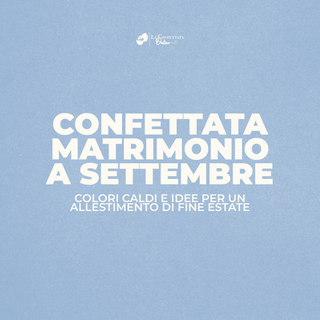 Confettata matrimonio a settembre: colori caldi e idee per un allestimento di fine estate